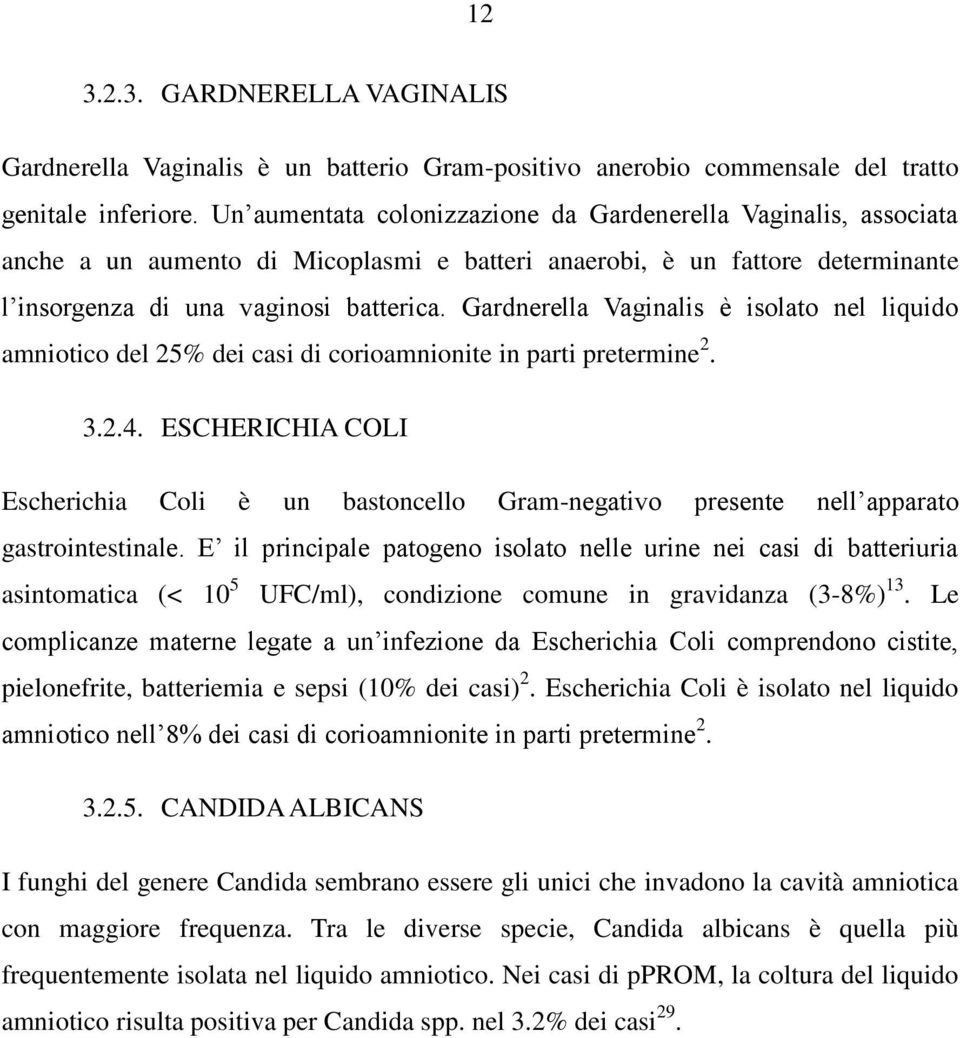 Gardnerella Vaginalis è isolato nel liquido amniotico del 25% dei casi di corioamnionite in parti pretermine 2. 3.2.4.