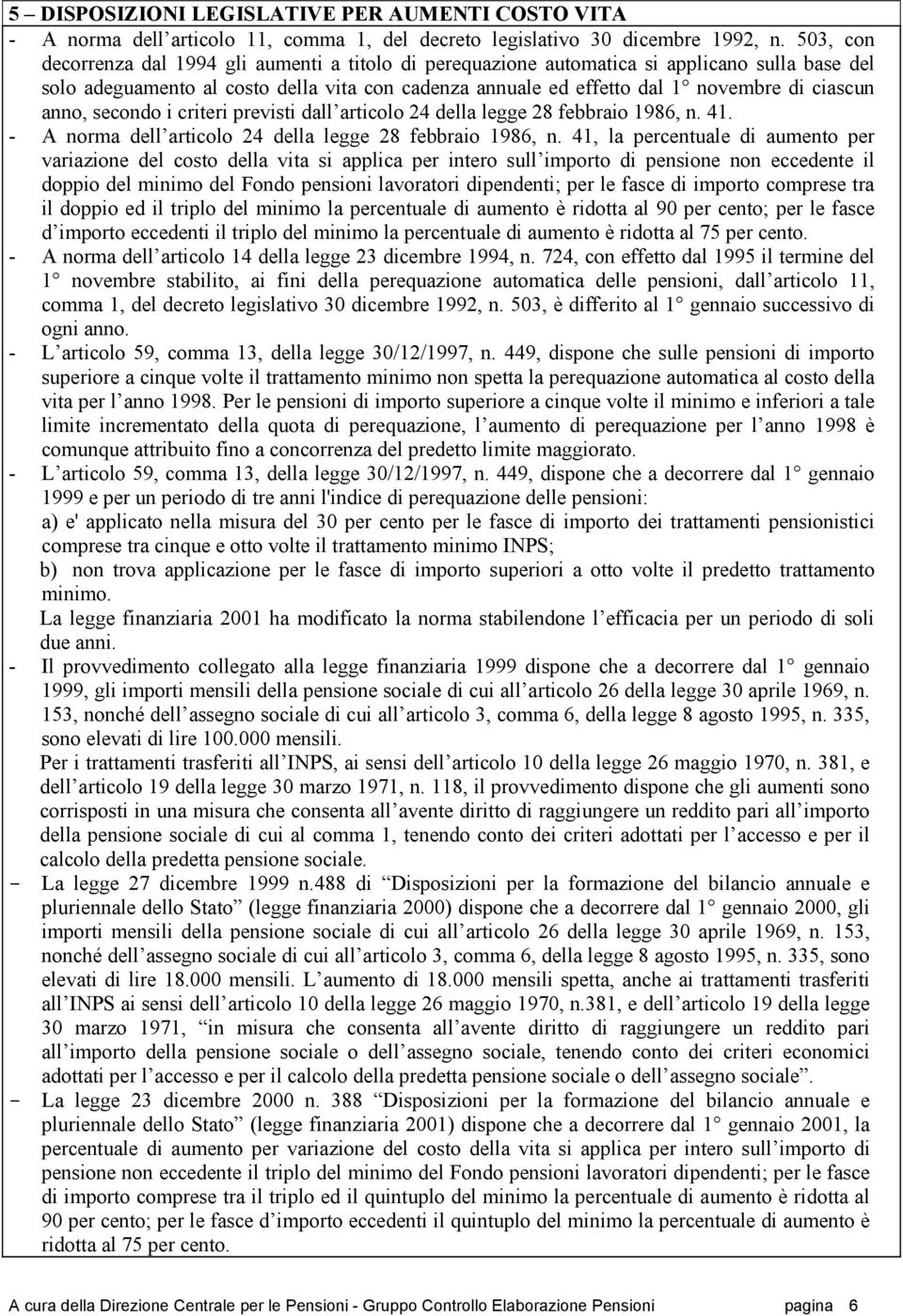 anno, secondo i criteri previsti dall articolo 24 della legge 28 febbraio 1986, n. 41. - A norma dell articolo 24 della legge 28 febbraio 1986, n.