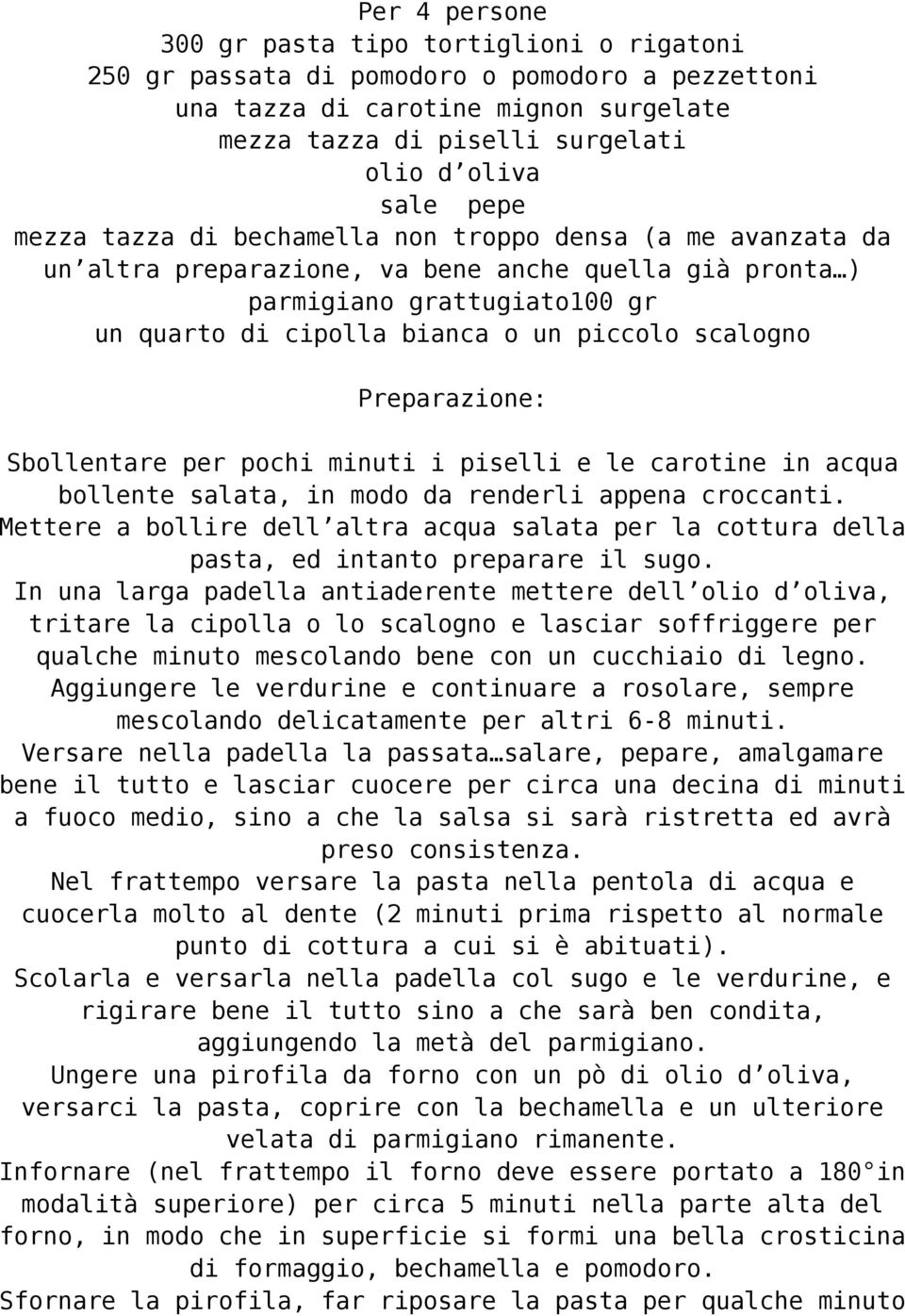 scalogno Preparazione: Sbollentare per pochi minuti i piselli e le carotine in acqua bollente salata, in modo da renderli appena croccanti.