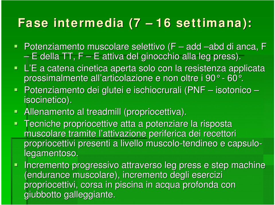 Potenziamento dei glutei e ischiocrurali (PNF isotonico isocinetico). Allenamento al treadmill (propriocettiva).