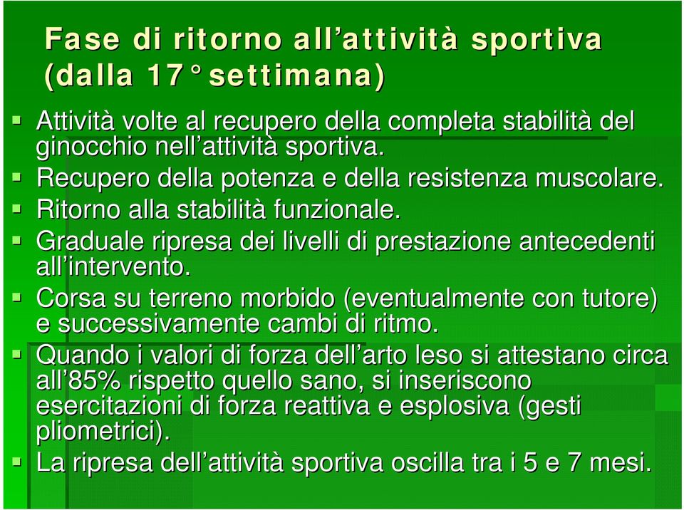 Graduale ripresa dei livelli di prestazione antecedenti all intervento. Corsa su terreno morbido (eventualmente con tutore) e successivamente cambi di ritmo.