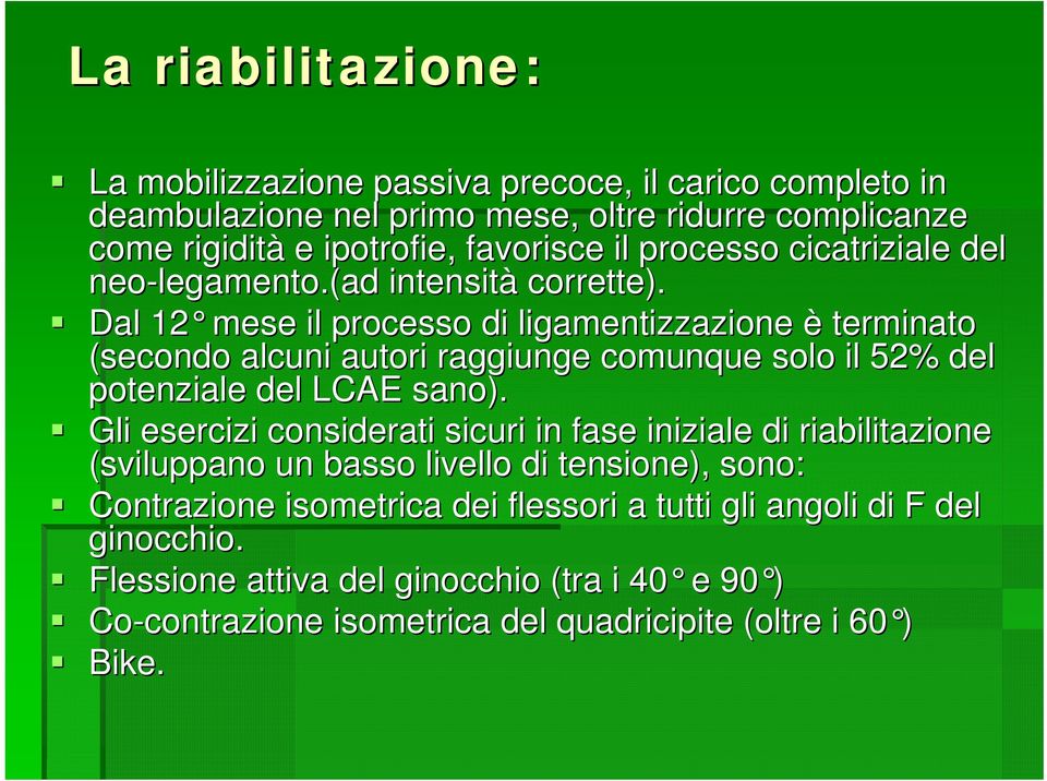 Dal 12 mese il processo di ligamentizzazione è terminato (secondo alcuni autori raggiunge comunque solo il 52% del potenziale del LCAE sano).