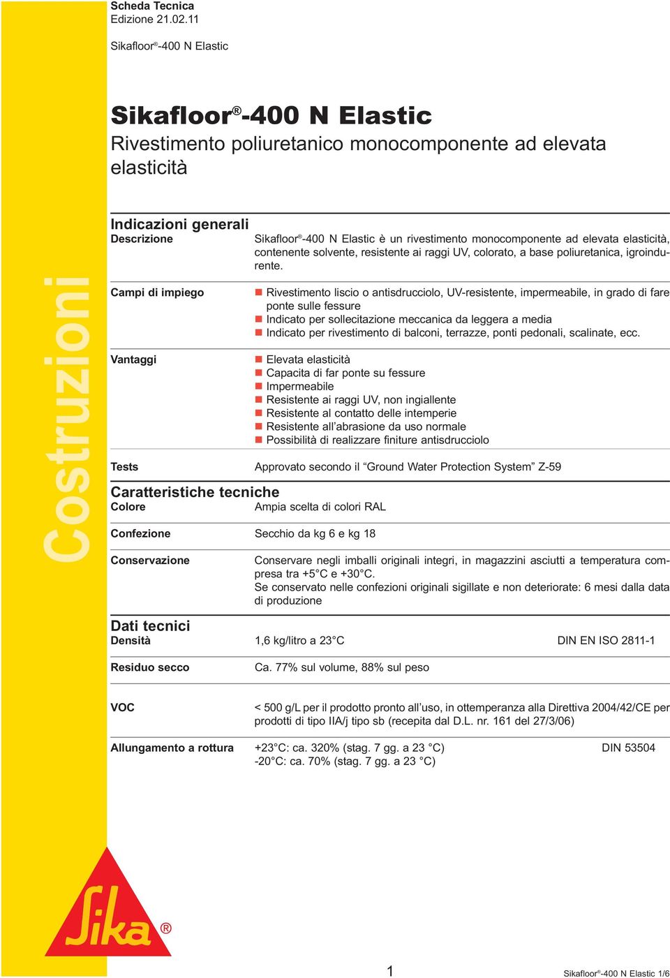 monocomponente ad elevata elasticità, contenente solvente, resistente ai raggi UV, colorato, a base poliuretanica, igroindurente.