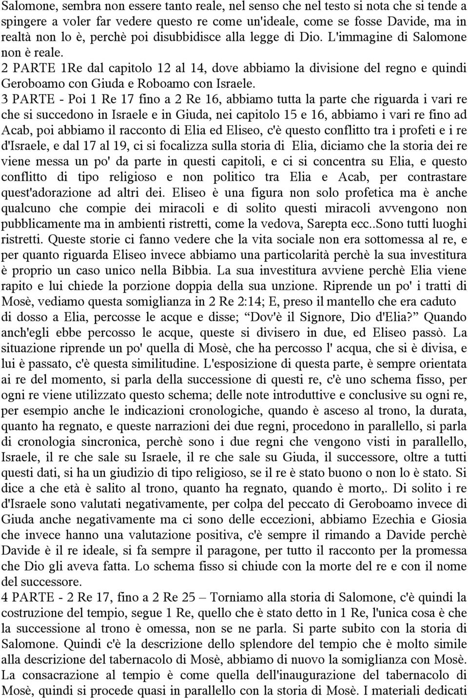 3 PARTE - Poi 1 Re 17 fino a 2 Re 16, abbiamo tutta la parte che riguarda i vari re che si succedono in Israele e in Giuda, nei capitolo 15 e 16, abbiamo i vari re fino ad Acab, poi abbiamo il