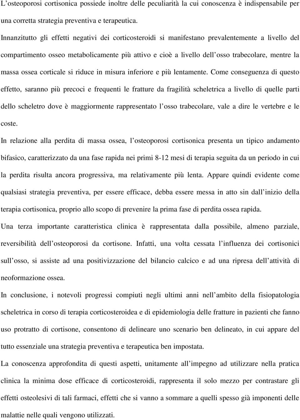 massa ossea corticale si riduce in misura inferiore e più lentamente.