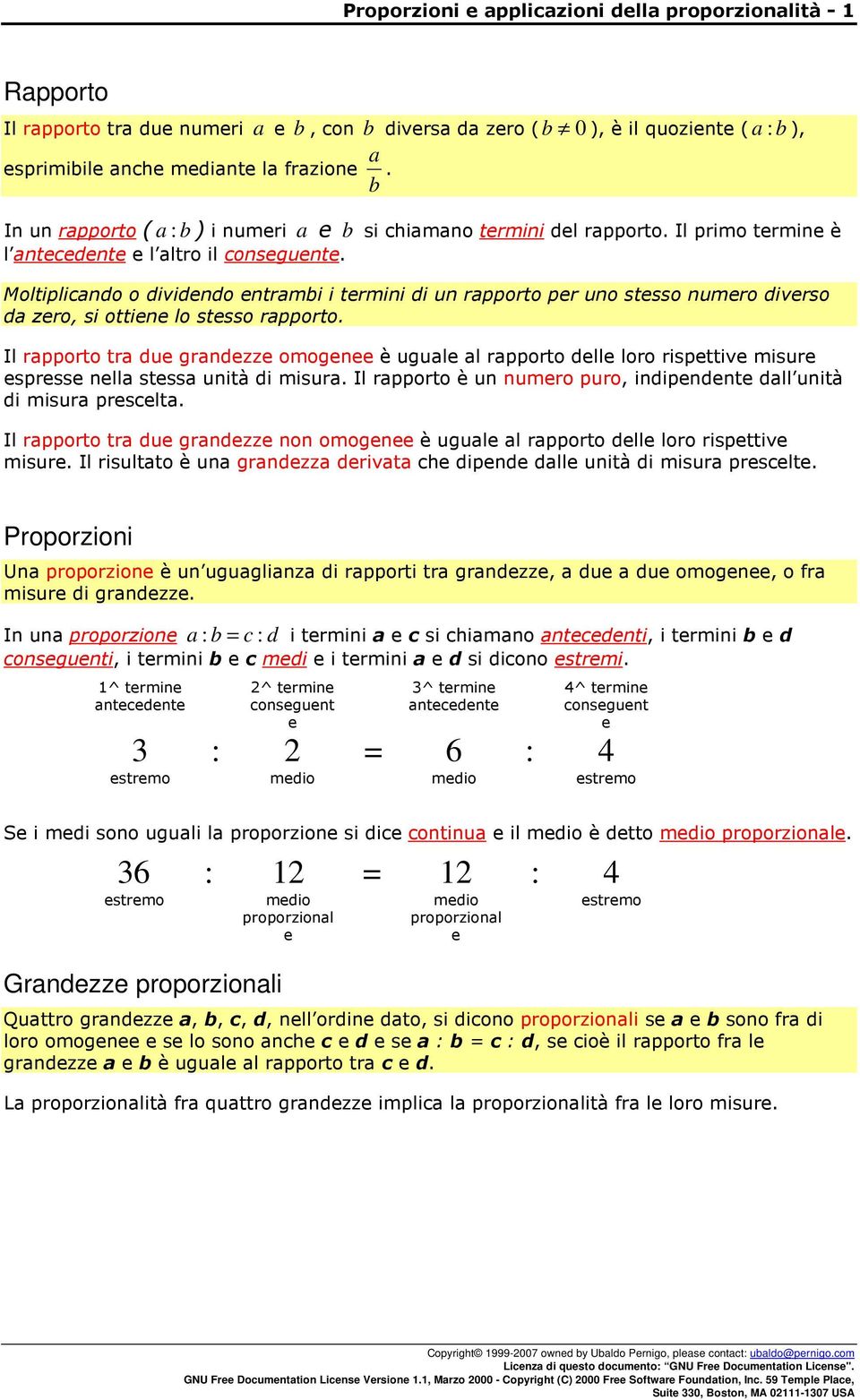 Il primo termine è Moltiplicando o dividendo entrambi i termini di un rapporto per uno stesso numero diverso da zero, si ottiene lo stesso rapporto.