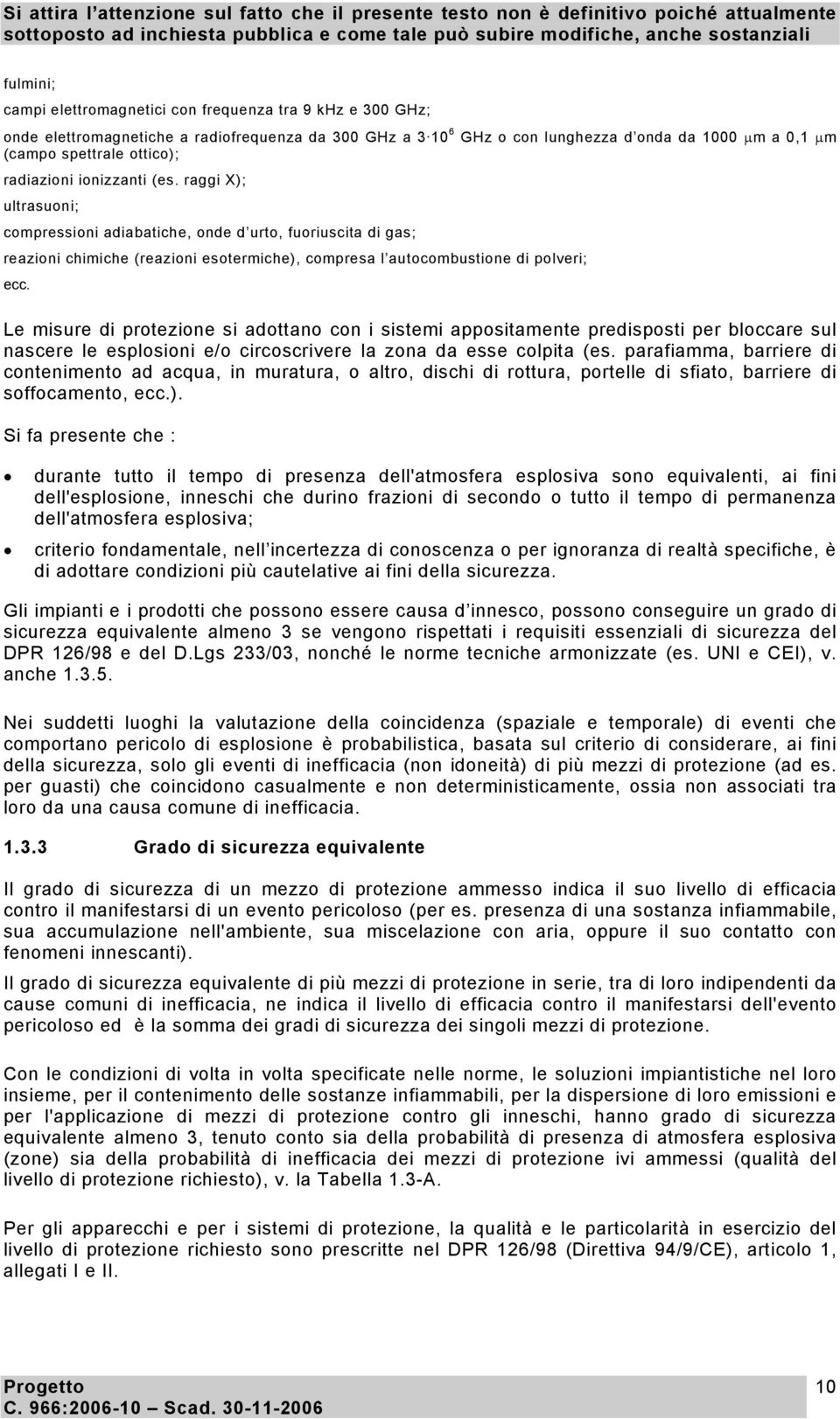 Le misure di protezione si adottano con i sistemi appositamente predisposti per bloccare sul nascere le esplosioni e/o circoscrivere la zona da esse colpita (es.