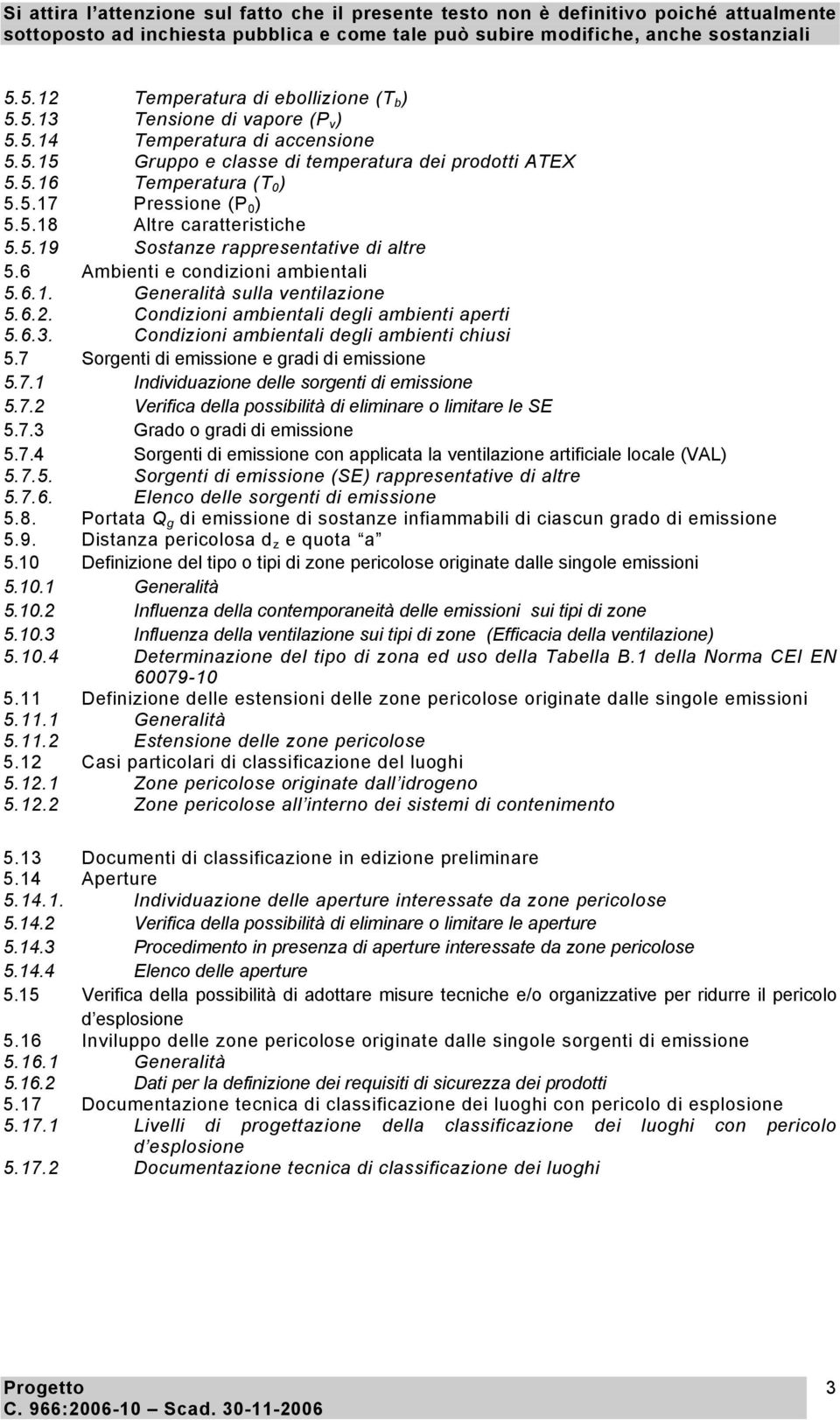 Condizioni ambientali degli ambienti chiusi 5.7 Sorgenti di emissione e gradi di emissione 5.7.1 Individuazione delle sorgenti di emissione 5.7.2 Verifica della possibilità di eliminare o limitare le SE 5.