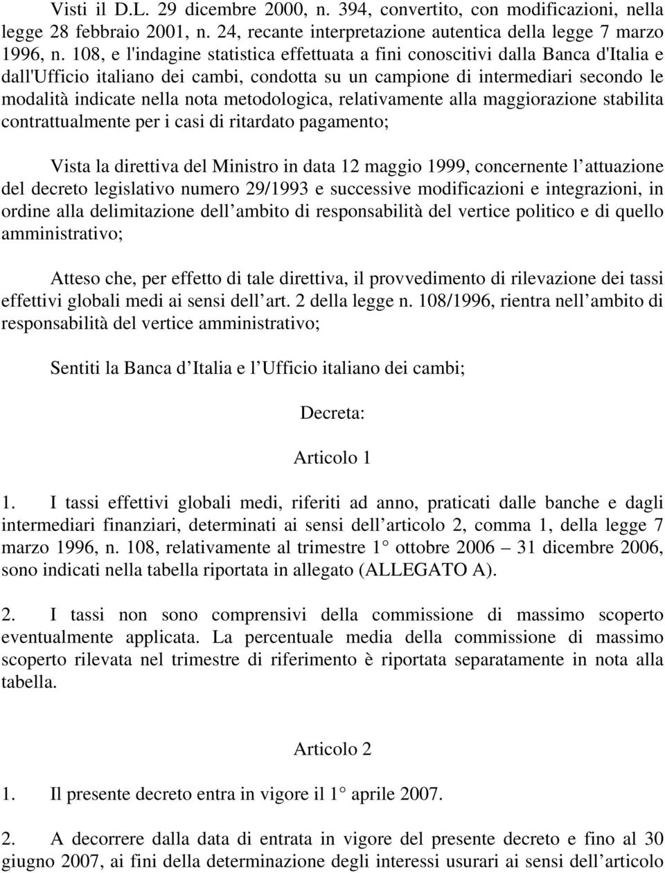 metodologica, relativamente alla maggiorazione stabilita contrattualmente per i casi di ritardato pagamento; Vista la direttiva del Ministro in data 12 maggio 1999, concernente l attuazione del