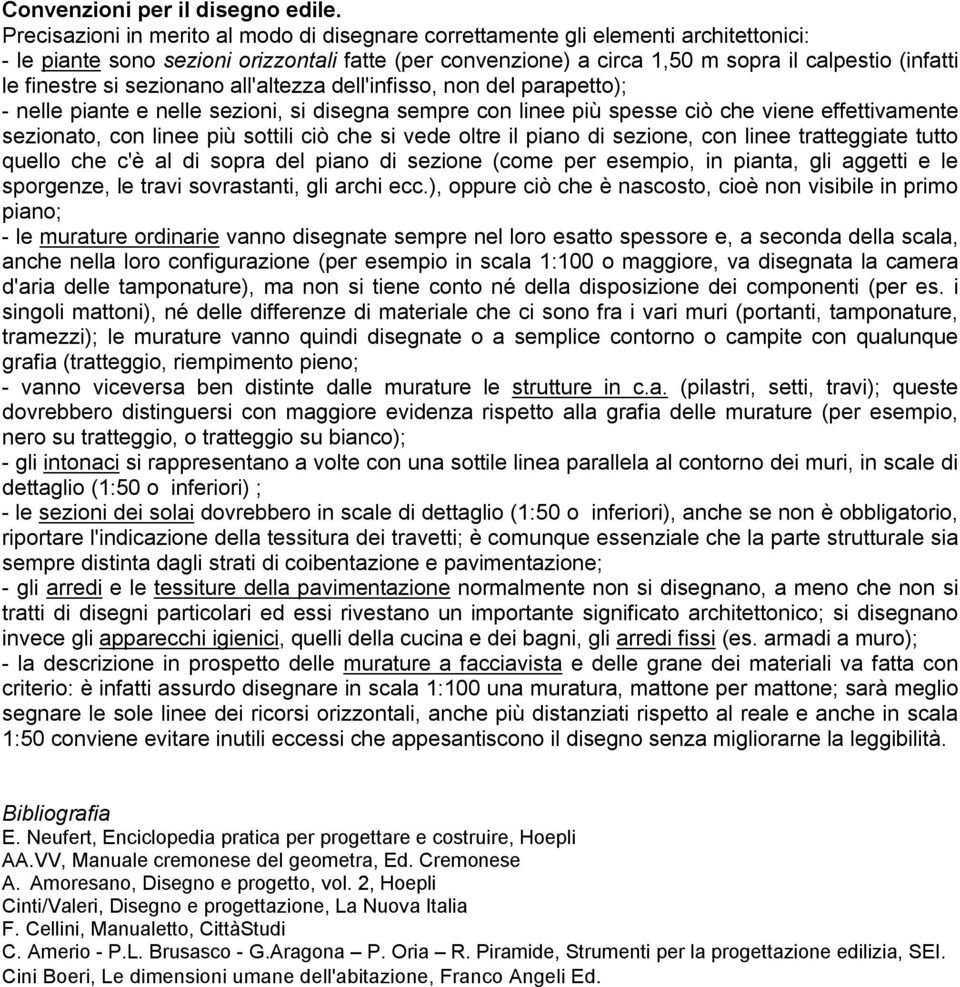 finestre si sezionano all'altezza dell'infisso, non del parapetto); - nelle piante e nelle sezioni, si disegna sempre con linee più spesse ciò che viene effettivamente sezionato, con linee più