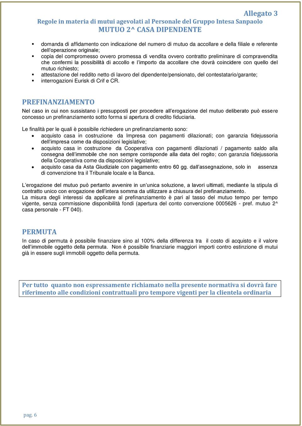 dipendente/pensionato, del contestatario/garante; interrogazioni Eurisk di Crif e CR.