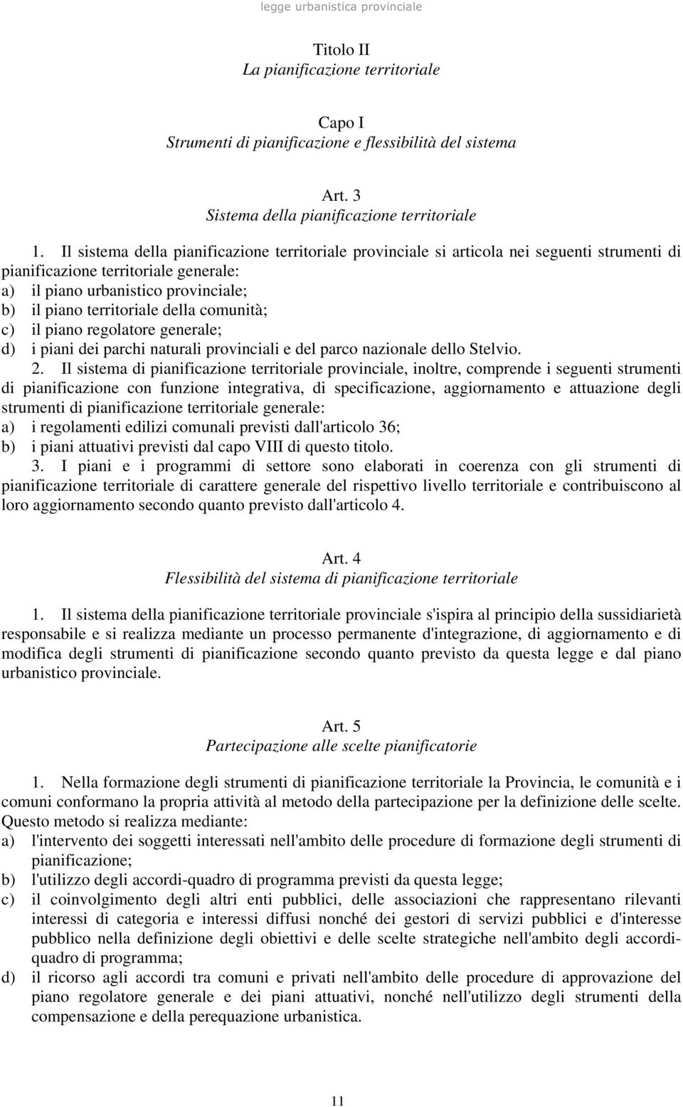 della comunità; c) il piano regolatore generale; d) i piani dei parchi naturali provinciali e del parco nazionale dello Stelvio. 2.