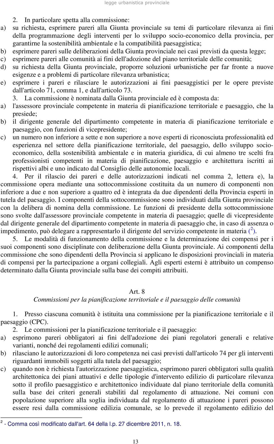 socio-economico della provincia, per garantirne la sostenibilità ambientale e la compatibilità paesaggistica; b) esprimere pareri sulle deliberazioni della Giunta provinciale nei casi previsti da