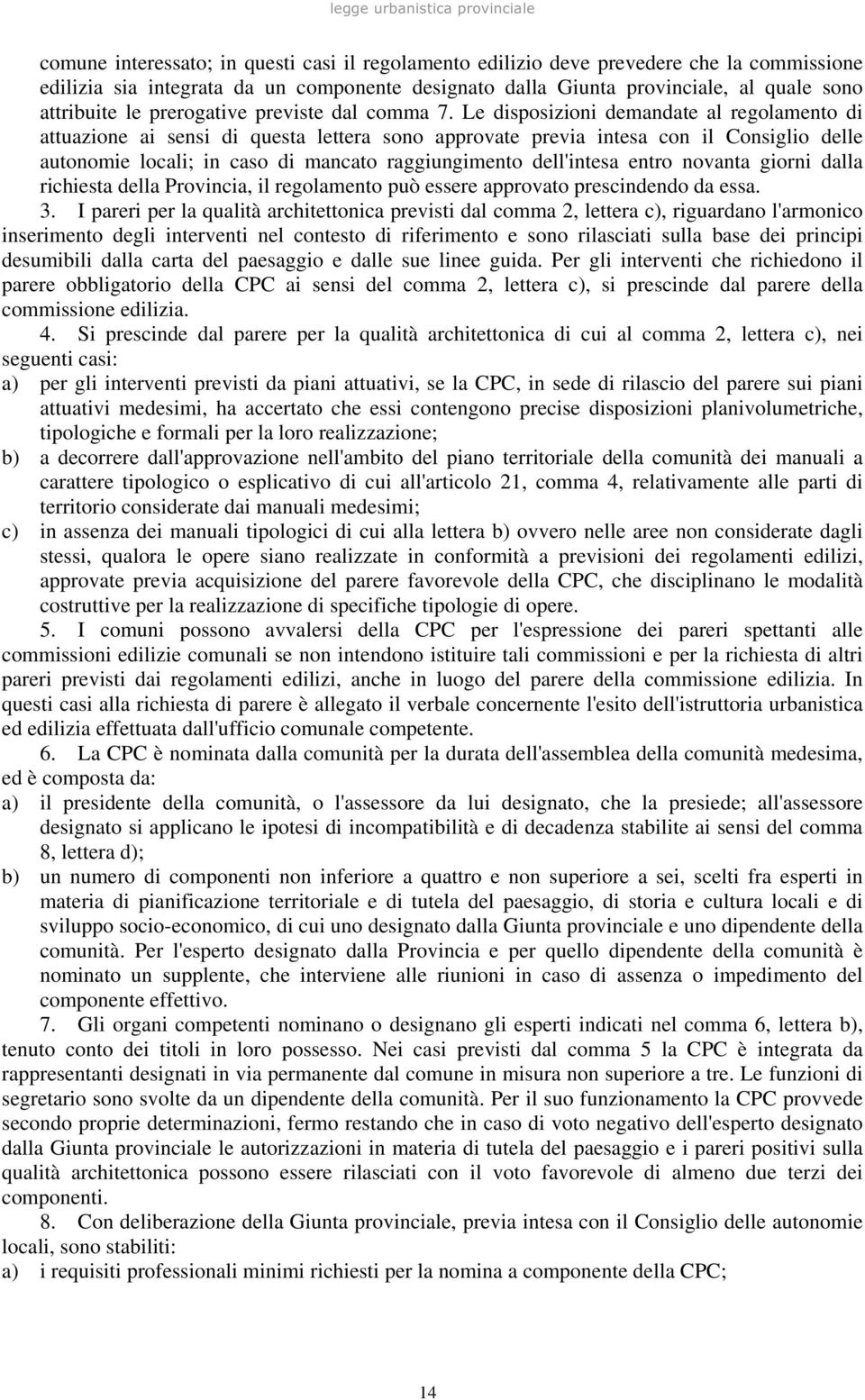 Le disposizioni demandate al regolamento di attuazione ai sensi di questa lettera sono approvate previa intesa con il Consiglio delle autonomie locali; in caso di mancato raggiungimento dell'intesa