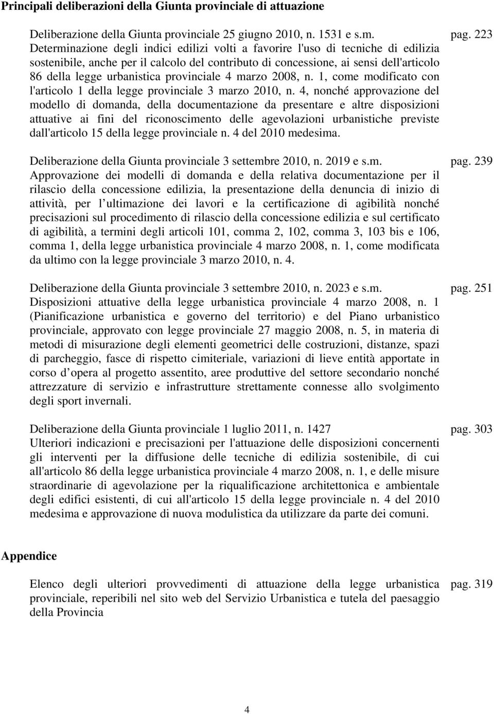 provinciale 4 marzo 2008, n. 1, come modificato con l'articolo 1 della legge provinciale 3 marzo 2010, n.