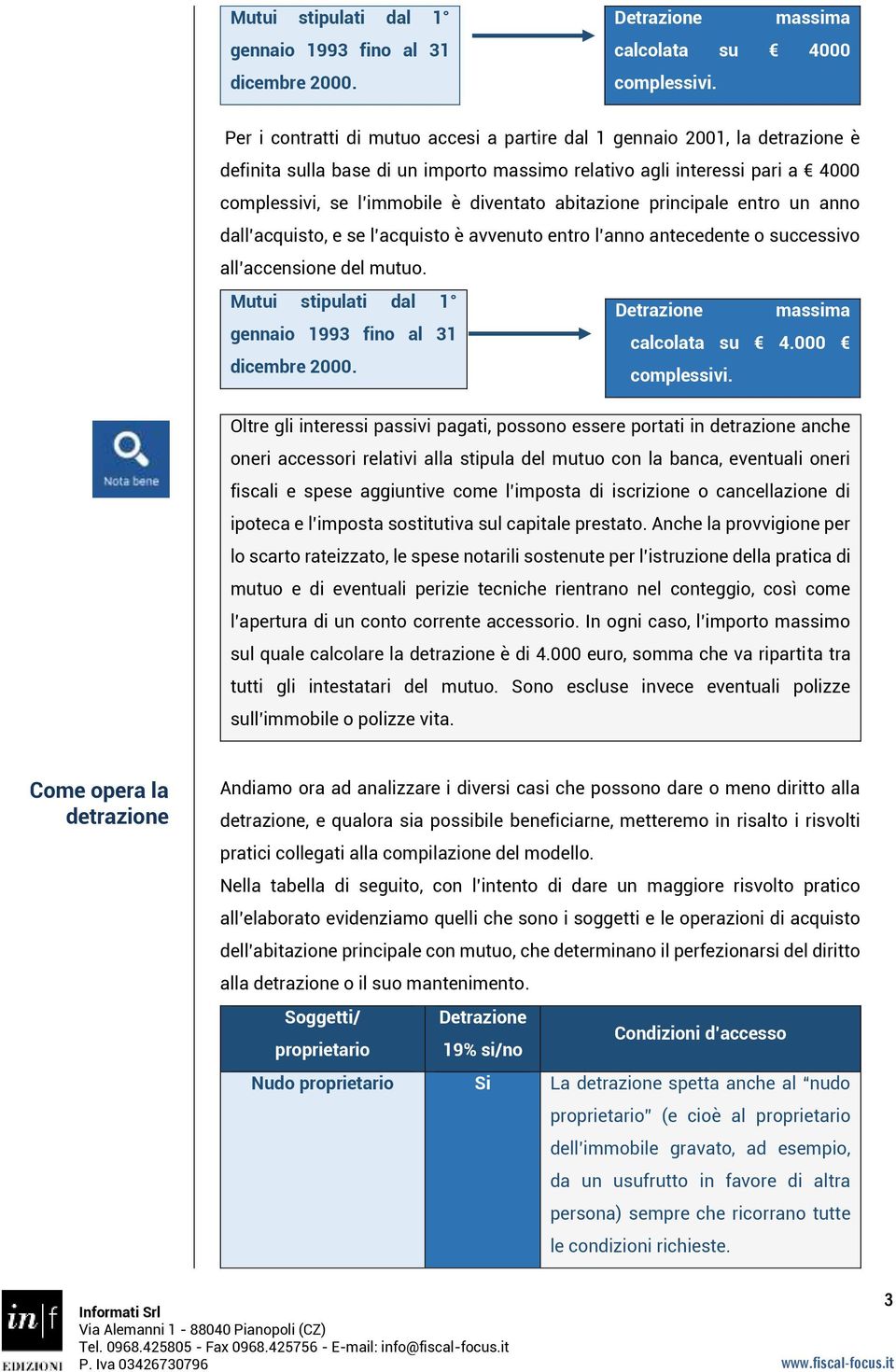 abitazione principale entro un anno dall acquisto, e se l acquisto è avvenuto entro l anno antecedente o successivo all accensione del mutuo.