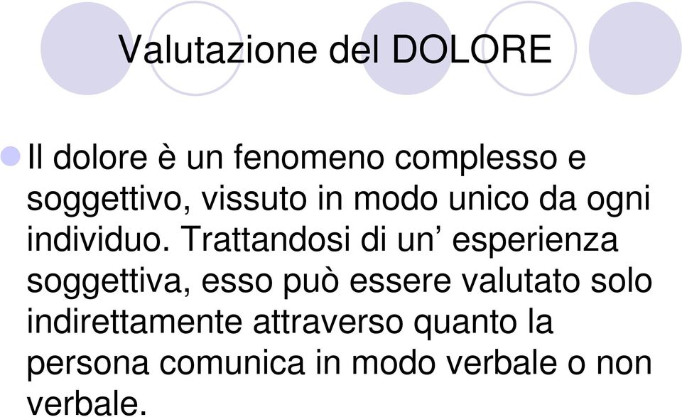 Trattandosi di un esperienza soggettiva, esso può essere valutato