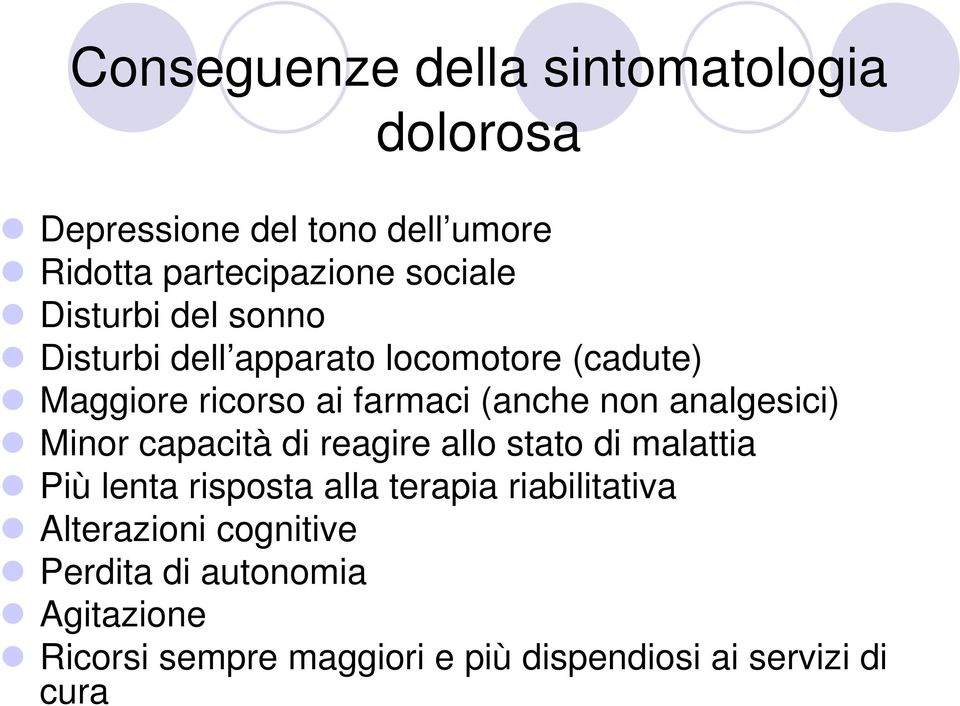 analgesici) Minor capacità di reagire allo stato di malattia Più lenta risposta alla terapia riabilitativa