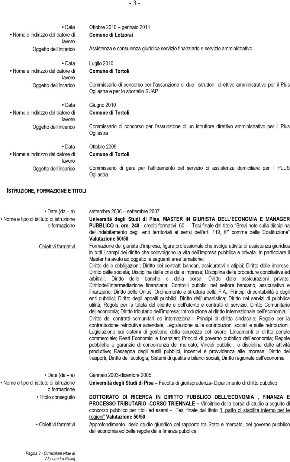 di concorso per l assunzione di un istruttore direttivo amministrativo per il Plus Ogliastra Ottobre 2009 Oggetto dell incarico Commissario di gara per l affidamento del servizio di assistenza