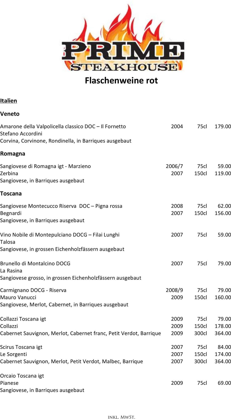 00 Sangiovese, in Barriques ausgebaut Toscana Sangiovese Montecucco Riserva DOC Pigna rossa 2008 75cl 62.00 Begnardi 2007 150cl 156.