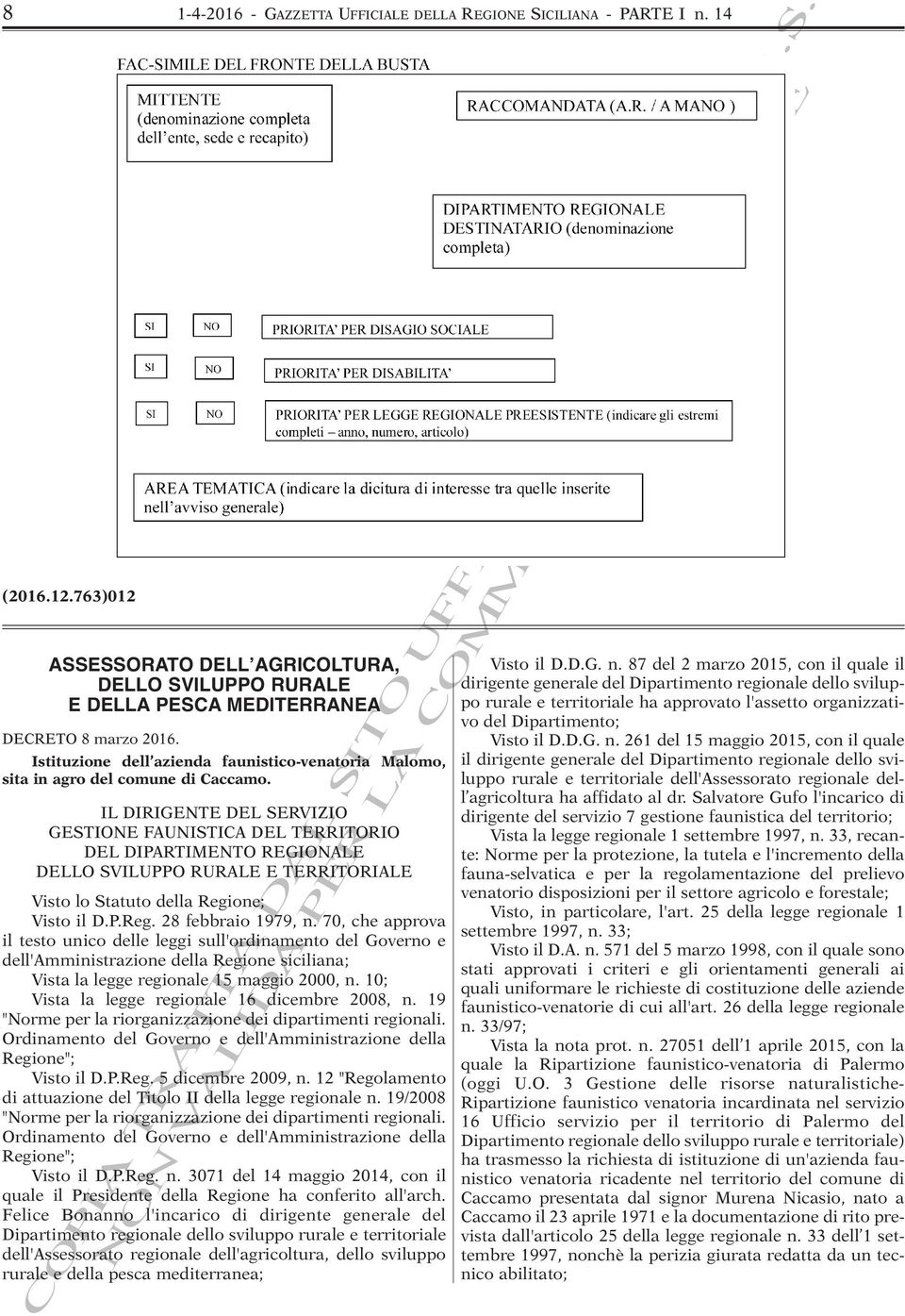 IL DIRIGENTE DEL SERVIZIO GESTIONE FAUNISTICA DEL TERRITORIO DEL DIPARTIMENTO REGIONALE DELLO SVILUPPO RURALE E TERRITORIALE Visto lo Statuto della Regione; Visto il D.P.Reg. 28 febbraio 1979, n.