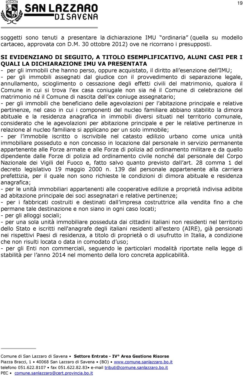 IMU; - per gli immobili assegnati dal giudice con il provvedimento di separazione legale, annullamento, scioglimento o cessazione degli effetti civili del matrimonio, qualora il Comune in cui si