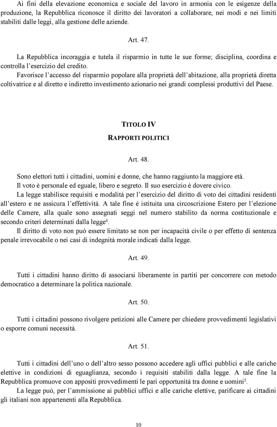 Favorisce l accesso del risparmio popolare alla proprietà dell abitazione, alla proprietà diretta coltivatrice e al diretto e indiretto investimento azionario nei grandi complessi produttivi del