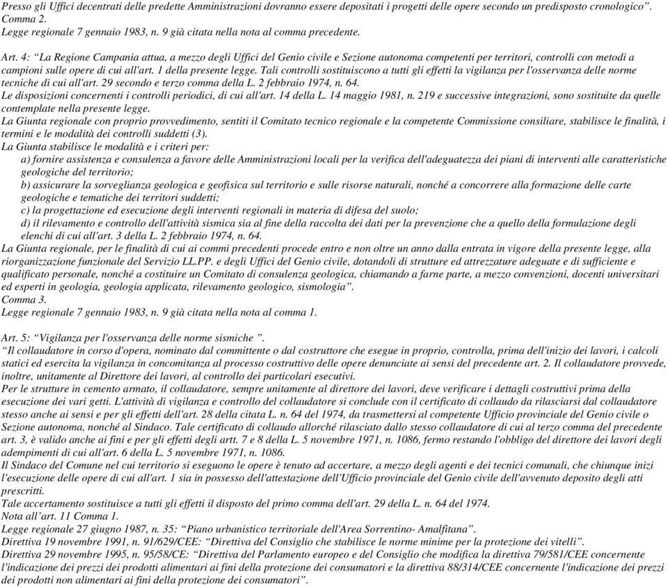 4: La Regione Campania attua, a mezzo degli Uffici del Genio civile e Sezione autonoma competenti per territori, controlli con metodi a campioni sulle opere di cui all'art. 1 della presente legge.