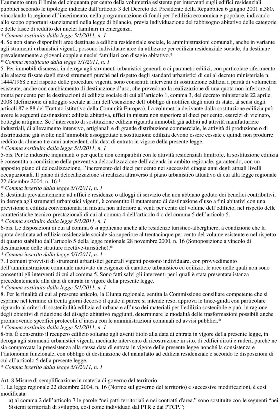 380, vincolando la regione all inserimento, nella programmazione di fondi per l edilizia economica e popolare, indicando allo scopo opportuni stanziamenti nella legge di bilancio, previa