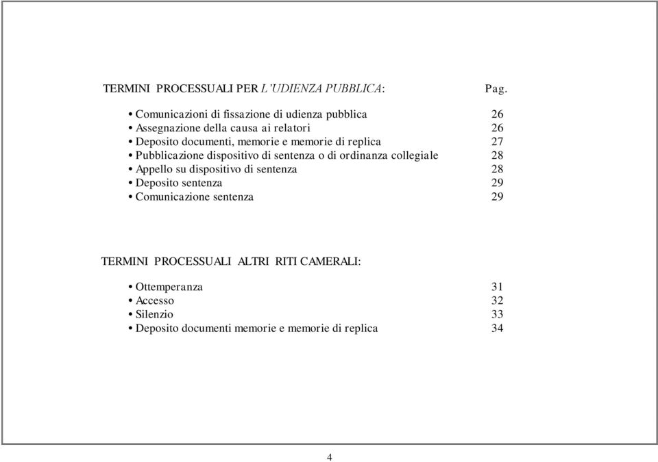 e memorie di replica 27 Pubblicazione dispositivo di sentenza o di ordinanza collegiale 28 Appello su dispositivo di