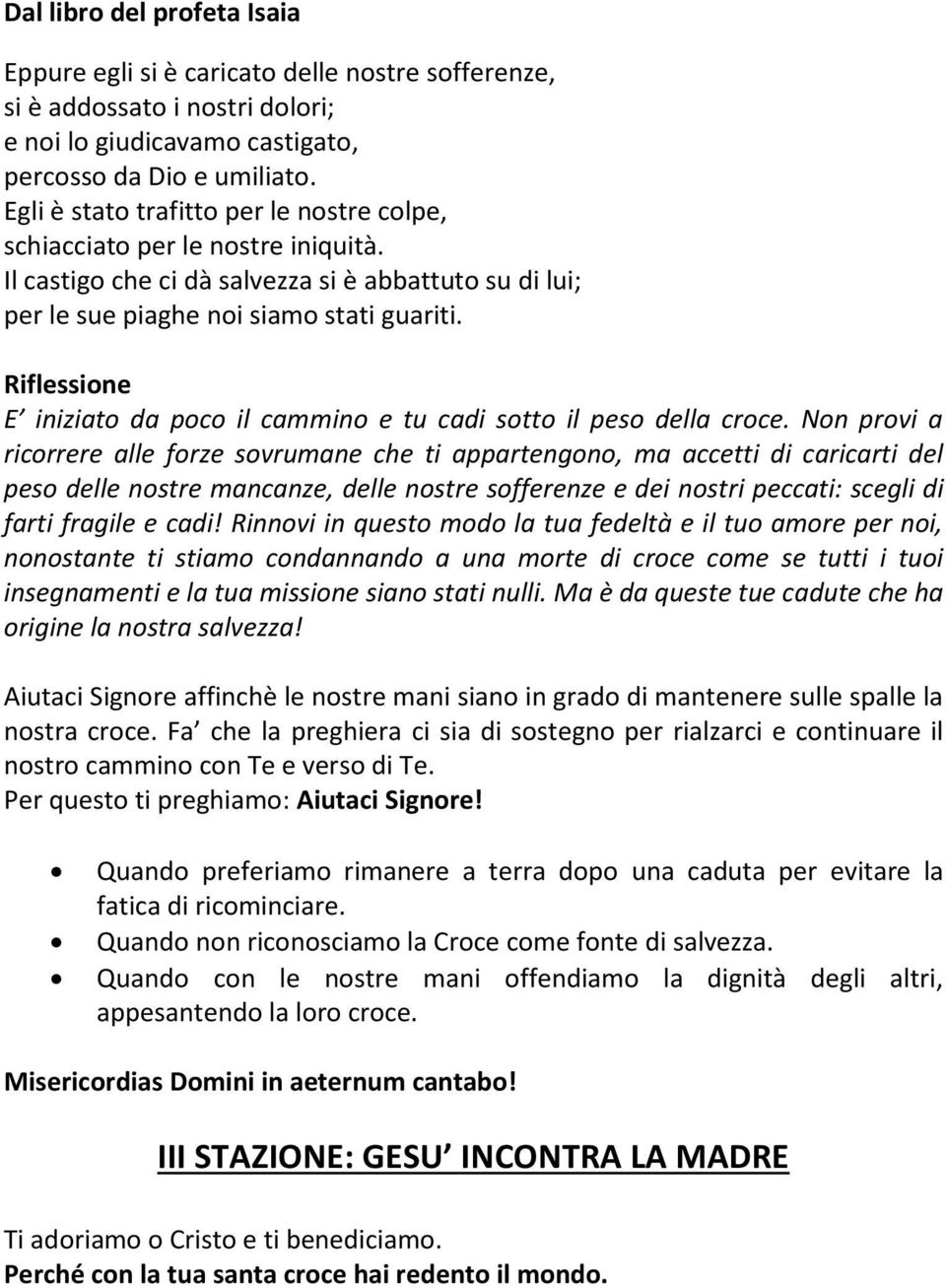 E iniziato da poco il cammino e tu cadi sotto il peso della croce.