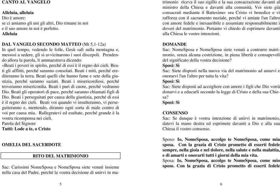 Prendendo allora la parola, li ammaestrava dicendo: «Beati i poveri in spirito, perché di essi è il regno dei cieli. Beati gli afflitti, perché saranno consolati.