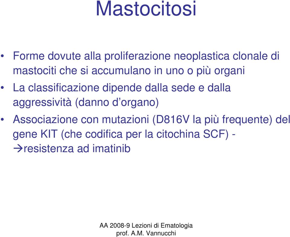 dalla aggressività (danno d organo) Associazione con mutazioni (D816V la più