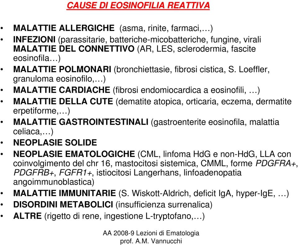 Loeffler, granuloma eosinofilo, ) MALATTIE CARDIACHE (fibrosi endomiocardica a eosinofili, ) MALATTIE DELLA CUTE (dematite atopica, orticaria, eczema, dermatite erpetiforme, ) MALATTIE