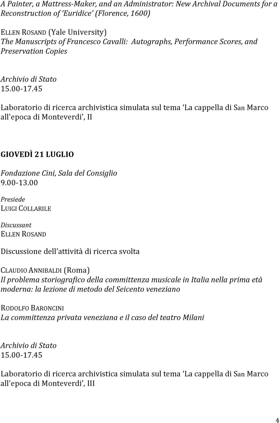 45 all'epoca di Monteverdi, II GIOVEDÌ 21 LUGLIO LUIGI COLLARILE ELLEN ROSAND CLAUDIO ANNIBALDI (Roma) Il problema storiografico della committenza musicale