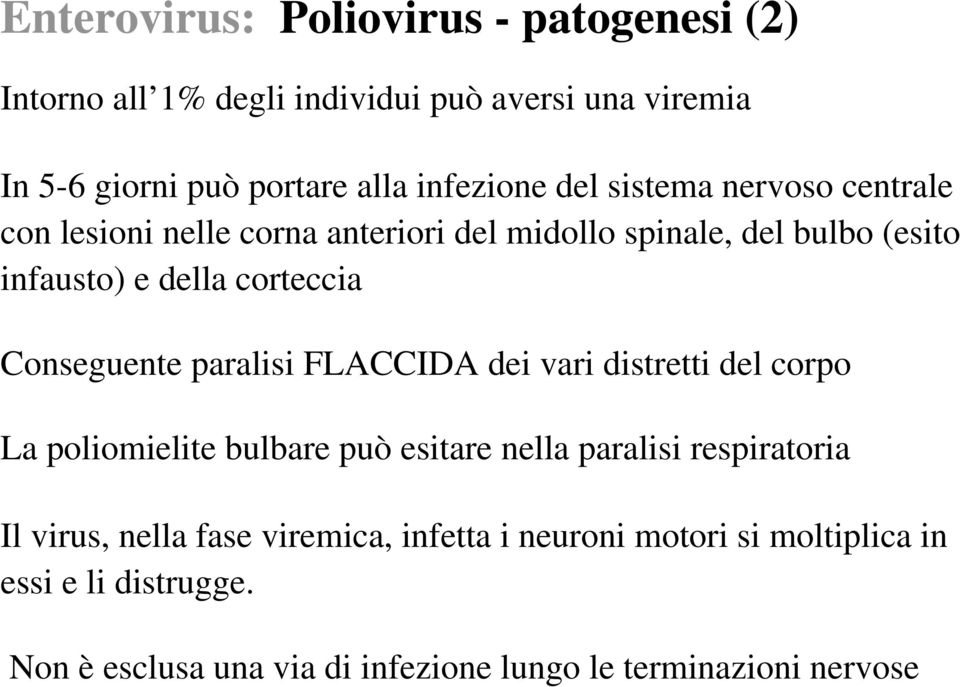 Conseguente paralisi FLACCIDA dei vari distretti del corpo La poliomielite bulbare può esitare nella paralisi respiratoria Il virus,