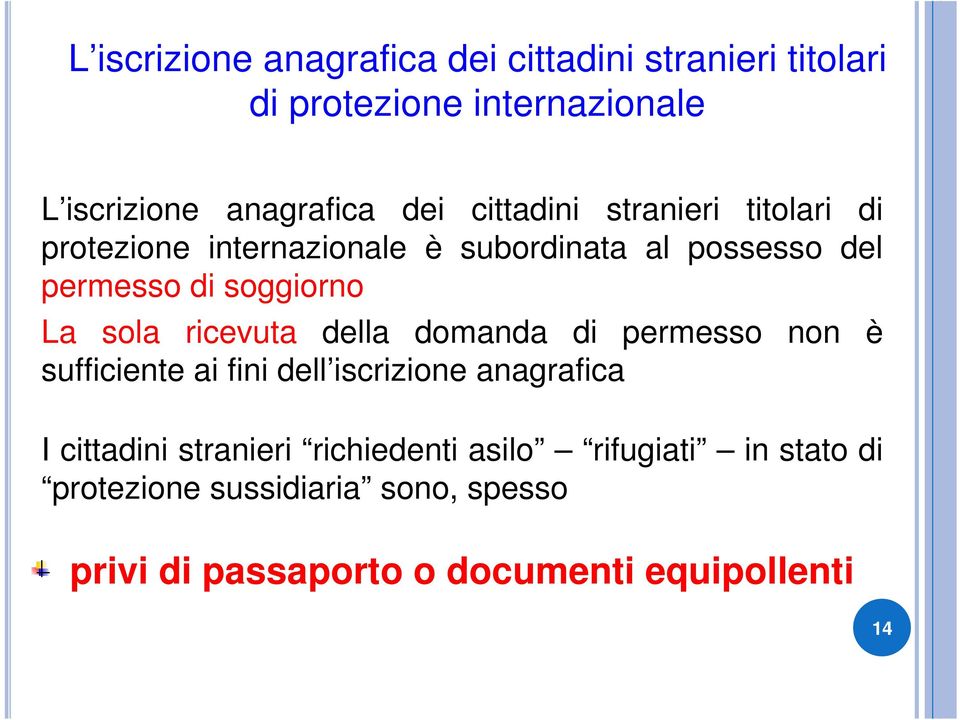 sola ricevuta della domanda di permesso sufficiente ai fini dell iscrizione anagrafica non è I cittadini stranieri