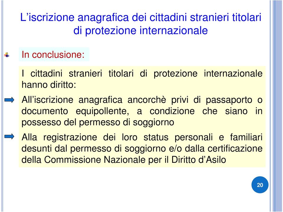 documento equipollente, a condizione che siano in possesso del permesso di soggiorno Alla registrazione dei loro status