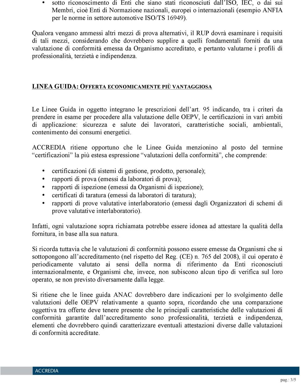 Qualora vengano ammessi altri mezzi di prova alternativi, il RUP dovrà esaminare i requisiti di tali mezzi, considerando che dovrebbero supplire a quelli fondamentali forniti da una valutazione di