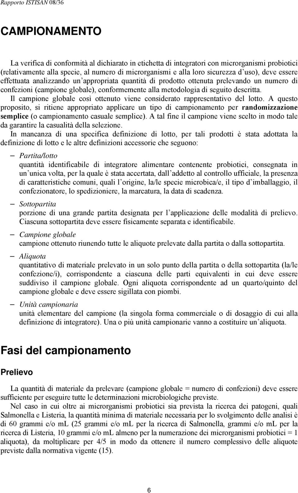 Il campione globale così ottenuto viene considerato rappresentativo del lotto.