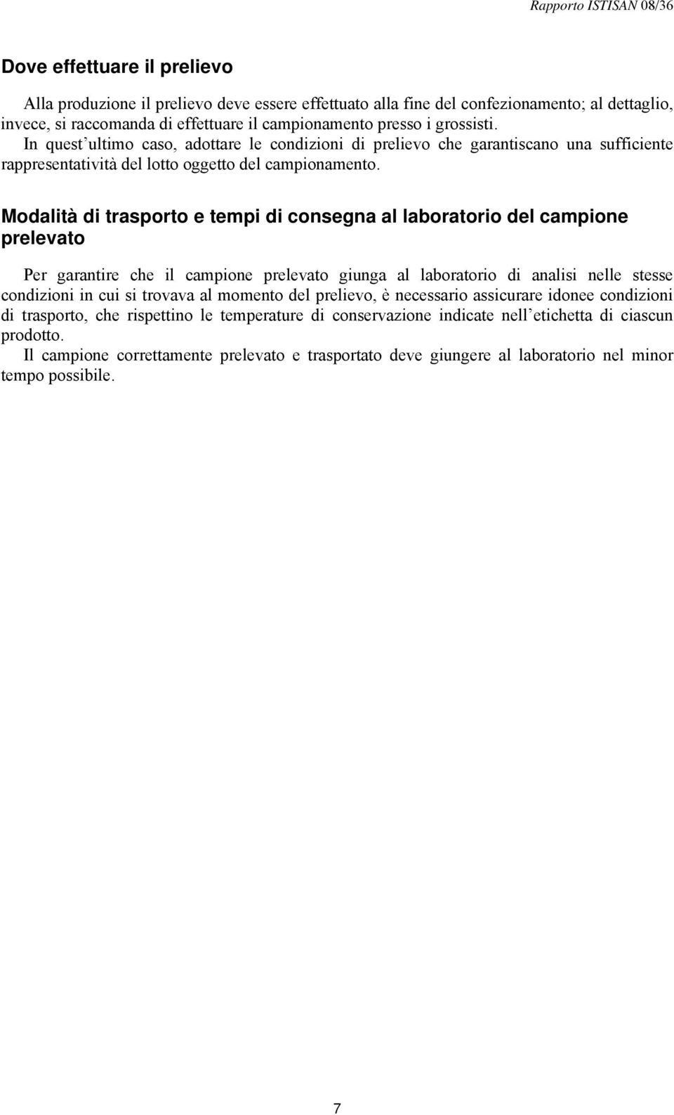 Modalità di trasporto e tempi di consegna al laboratorio del campione prelevato Per garantire che il campione prelevato giunga al laboratorio di analisi nelle stesse condizioni in cui si trovava al