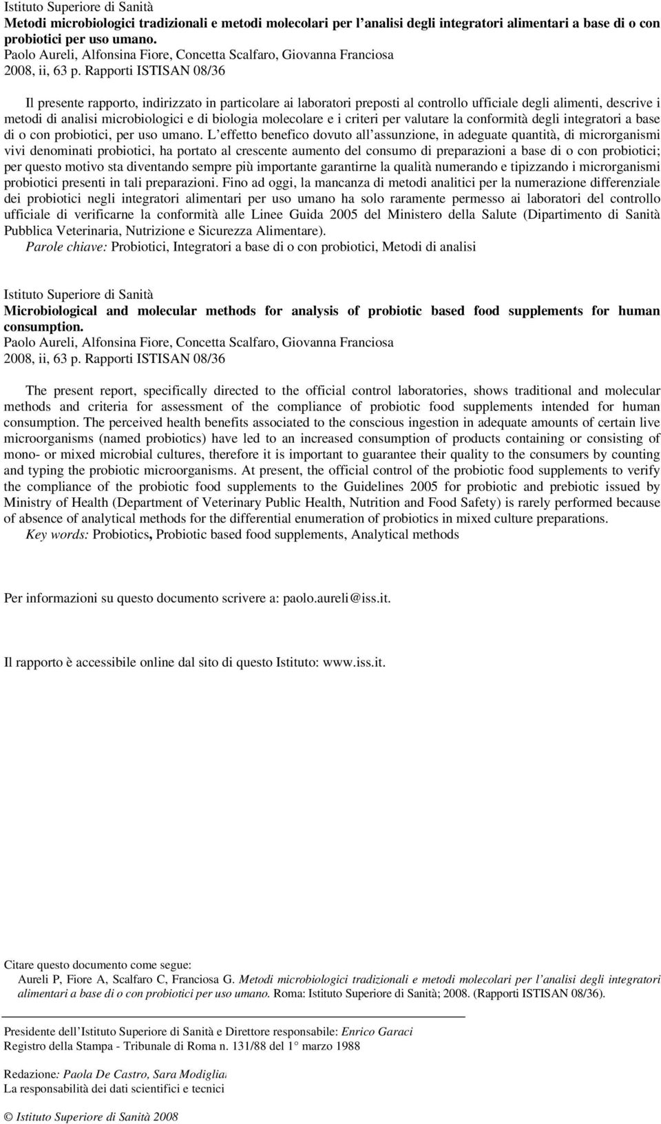 Rapporti ISTISAN 08/36 Il presente rapporto, indirizzato in particolare ai laboratori preposti al controllo ufficiale degli alimenti, descrive i metodi di analisi microbiologici e di biologia