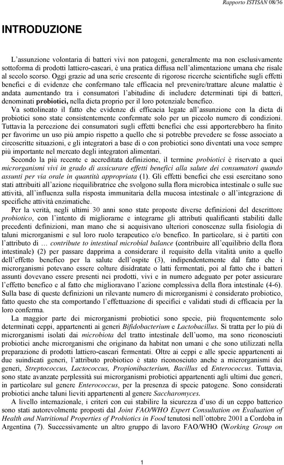 Oggi grazie ad una serie crescente di rigorose ricerche scientifiche sugli effetti benefici e di evidenze che confermano tale efficacia nel prevenire/trattare alcune malattie è andata aumentando tra