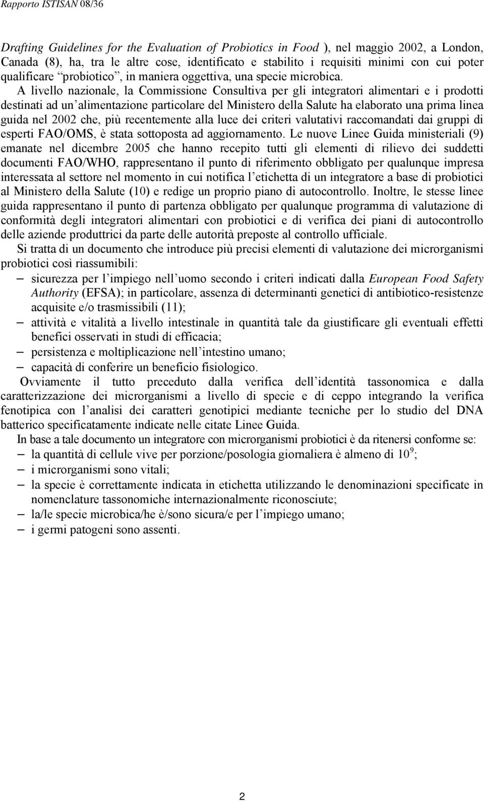 A livello nazionale, la Commissione Consultiva per gli integratori alimentari e i prodotti destinati ad un alimentazione particolare del Ministero della Salute ha elaborato una prima linea guida nel