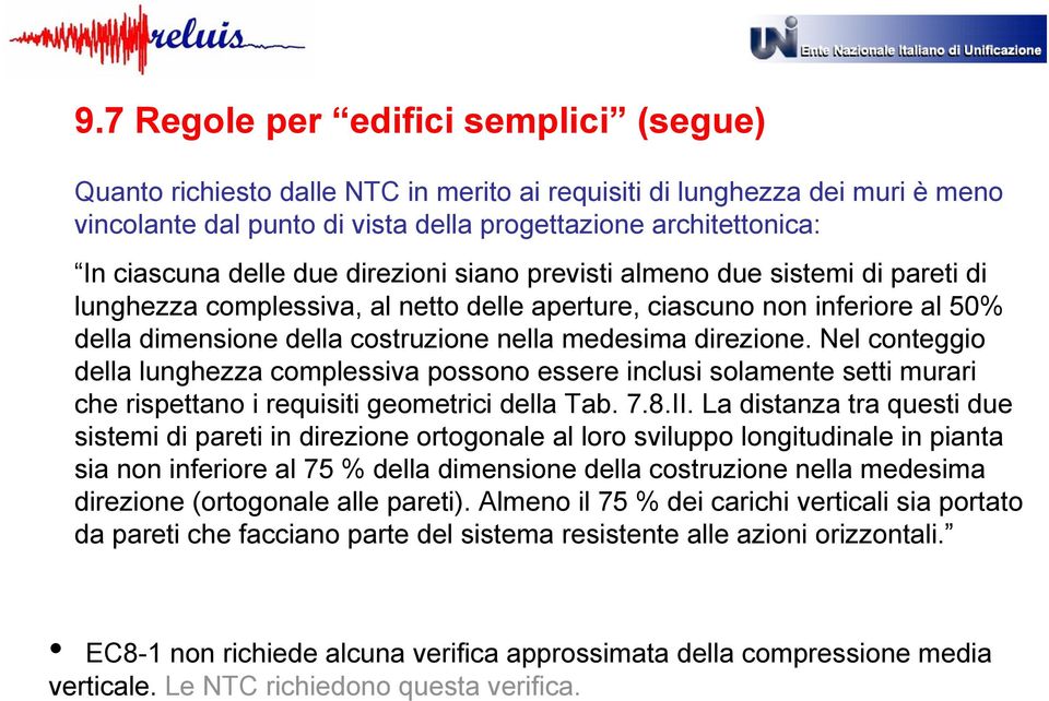 direzione. Nel conteggio della lunghezza complessiva possono essere inclusi solamente setti murari che rispettano i requisiti geometrici della Tab. 7.8.II.