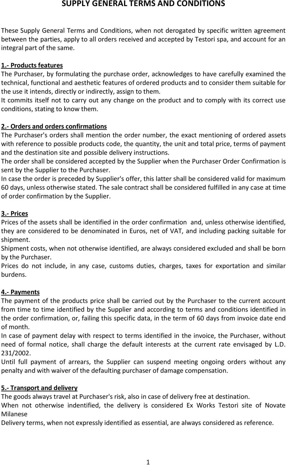 - Products features The Purchaser, by formulating the purchase order, acknowledges to have carefully examined the technical, functional and aesthetic features of ordered products and to consider them