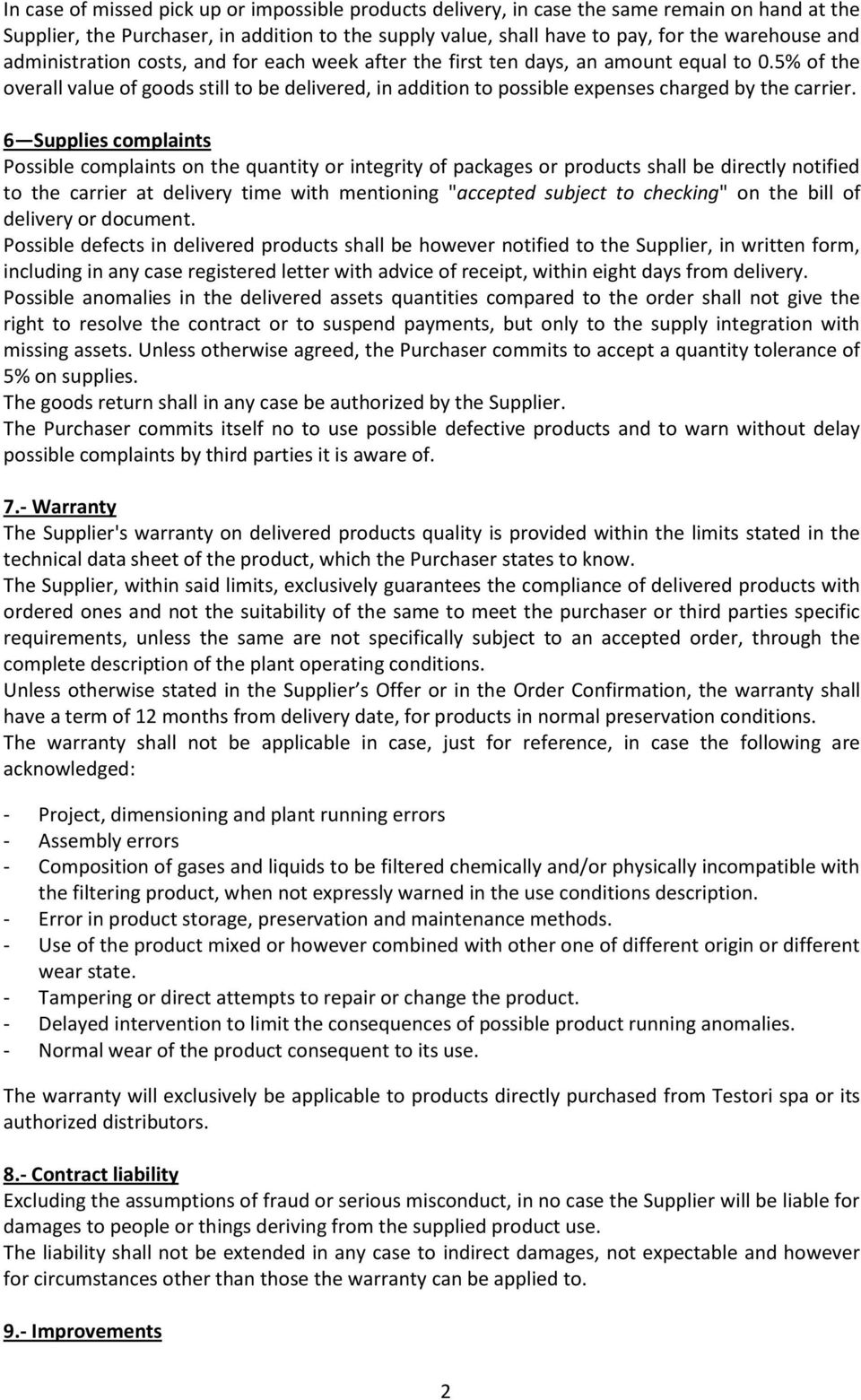 6 Supplies complaints Possible complaints on the quantity or integrity of packages or products shall be directly notified to the carrier at delivery time with mentioning "accepted subject to