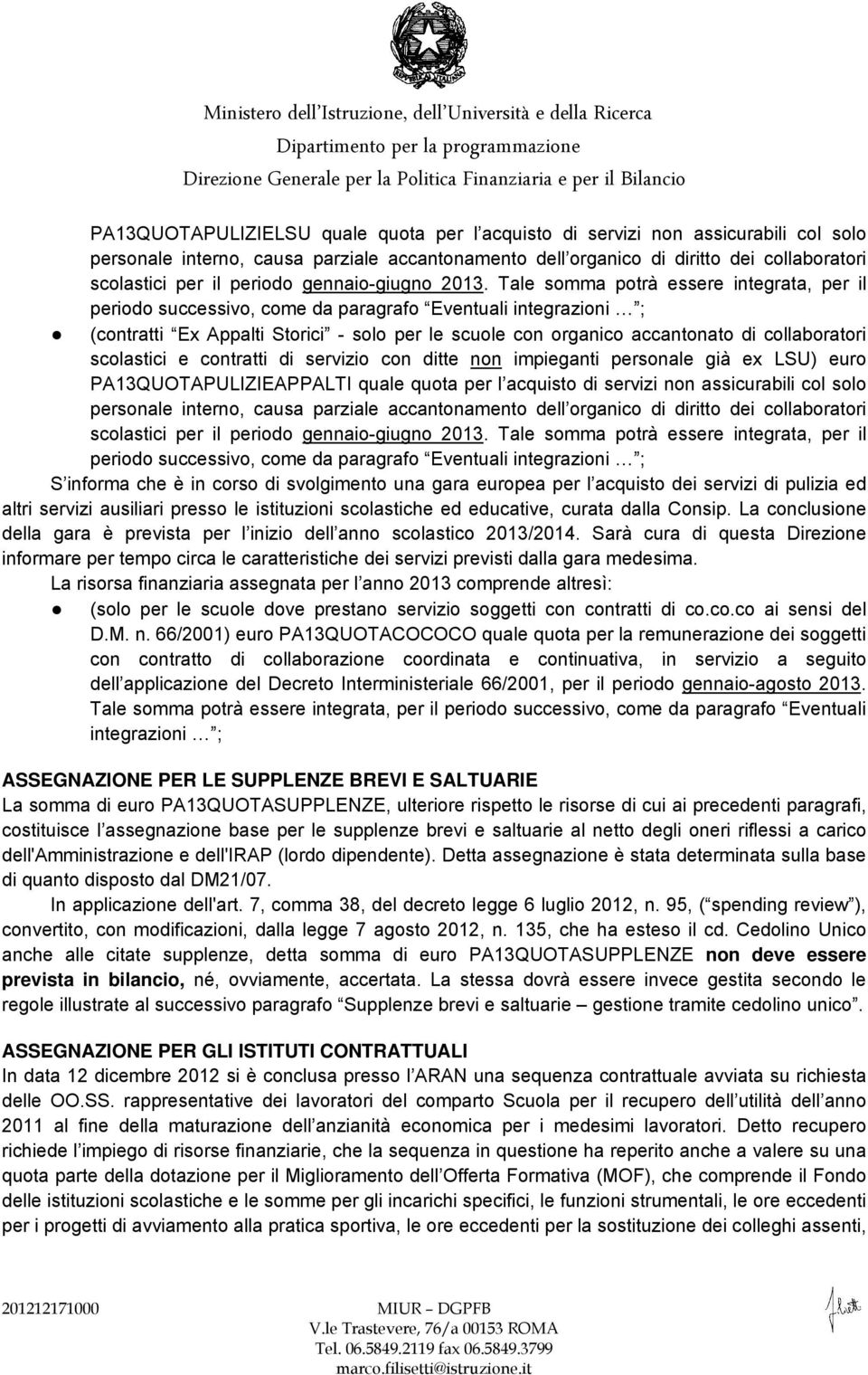 Tale somma potrà essere integrata, per il periodo successivo, come da paragrafo Eventuali integrazioni ; (contratti Ex Appalti Storici - solo per le scuole con organico accantonato di collaboratori