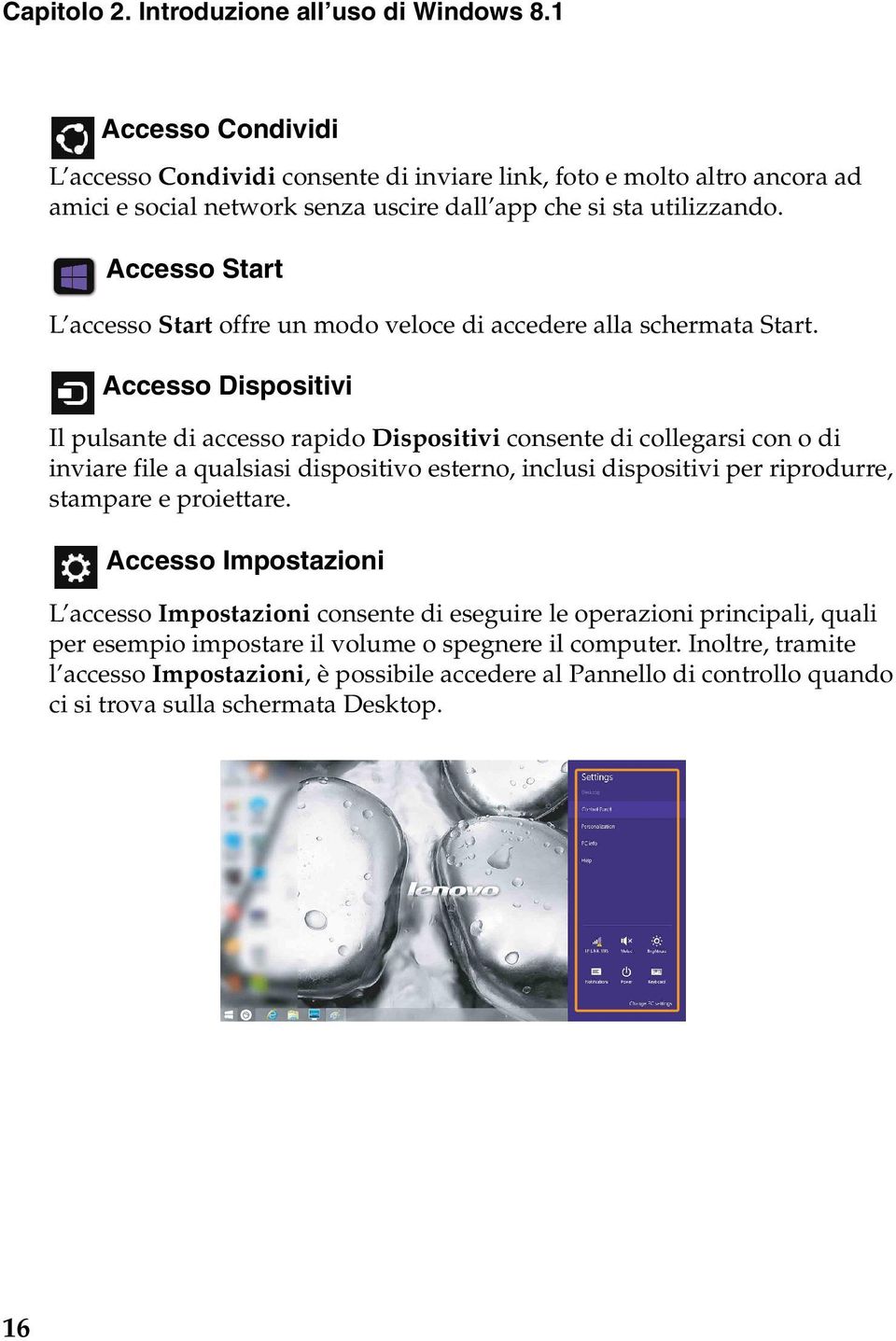 Accesso Start L accesso Start offre un modo veloce di accedere alla schermata Start.