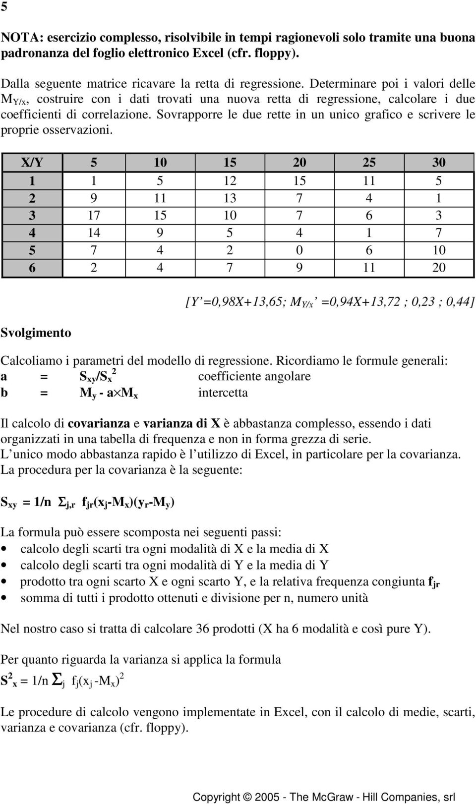 Sovrapporre le due rette in un unico grafico e scrivere le proprie osservazioni.